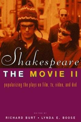 Shakespeare, the Movie II: Popularizing the Plays on Film, Tv, Video and DVD - Burt, Richard, Professor (Editor), and Boose, Lynda E (Editor)