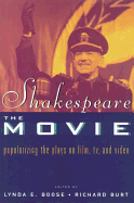 Shakespeare, The Movie: Popularizing the Plays on Film, TV and Video