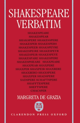 Shakespeare Verbatim: The Reproduction of Authenticity and the 1790 Apparatus - Grazia, Margreta de