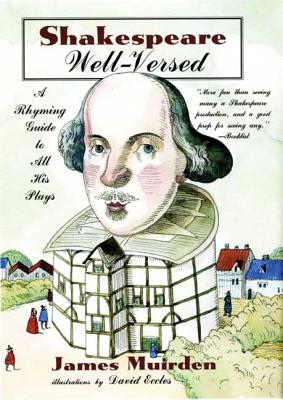 Shakespeare Well-Versed: A Rhyming Guide to All His Plays - Muirden, James