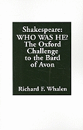 Shakespeare--Who Was He? The Oxford Challenge to the Bard of Avon