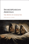 Shakespearean Arrivals: The Birth of Character