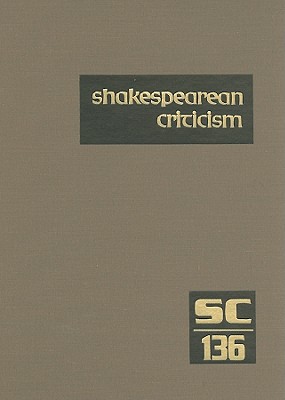 Shakespearean Criticism: Criticism of William Shakespeare's Plays and Poetry, from the First Published Appraisals to Current Evaluations - Lee, Michelle (Editor)