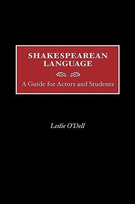 Shakespearean Language: A Guide for Actors and Students - O'Dell, Leslie