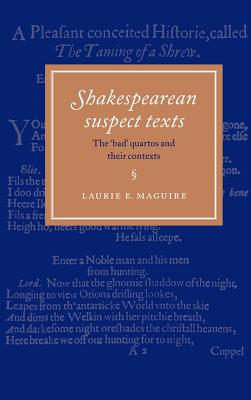 Shakespearean Suspect Texts: The 'Bad' Quartos and Their Contexts - Maguire, Laurie E, and Laurie E, Maguire