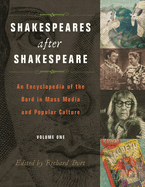 Shakespeares After Shakespeare [2 Volumes]: An Encyclopedia of the Bard in Mass Media and Popular Culture