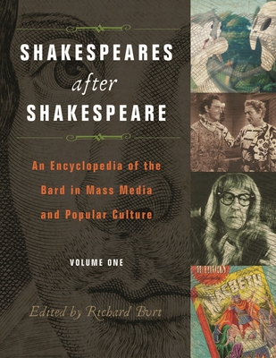Shakespeares After Shakespeare [2 Volumes]: An Encyclopedia of the Bard in Mass Media and Popular Culture - Burt, Richard