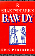Shakespeare's Bawdy - Partridge, Eric, and Wells, Stanley (Foreword by)