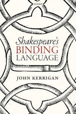 Shakespeare's Binding Language - Kerrigan, John