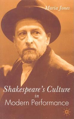 Shakespeare's Culture in Modern Performance - Jones, M
