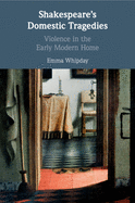 Shakespeare's Domestic Tragedies: Violence in the Early Modern Home