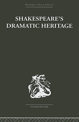 Shakespeare's Dramatic Heritage: Collected Studies in Mediaeval, Tudor and Shakespearean Drama - Wickham, Glynne