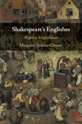 Shakespeare's Englishes: Against Englishness - Tudeau-Clayton, Margaret