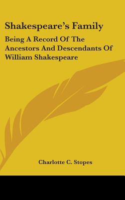 Shakespeare's Family: Being A Record Of The Ancestors And Descendants Of William Shakespeare - Stopes, Charlotte C