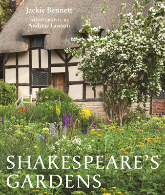 Shakespeare's Gardens - Shakespeare Birthplace Trust, and Bennett, Jackie, and Lawson, Andrew (Photographer)