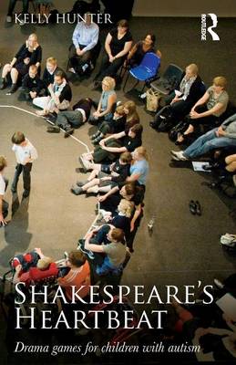 Shakespeare's Heartbeat: Drama games for children with autism - Hunter, Kelly
