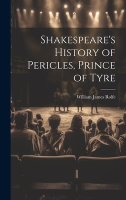 Shakespeare's History of Pericles, Prince of Tyre - Rolfe, William James