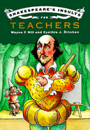 Shakespeare's Insults for Teachers - Hill, Wayne F, and Ottchen, Cynthia J, and Shakespeare, William