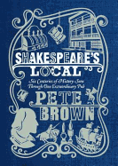 Shakespeare's Local: Six Centuries of History Seen Through One Extraordinary Pub