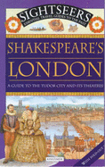 Shakespeare's London: A Guide to the Tudor City and Its Theatres