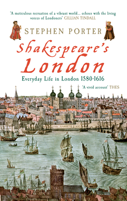 Shakespeare's London: Everyday Life in London 1580-1616 - Porter, Stephen