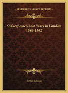 Shakespeare's Lost Years in London 1586-1592