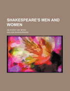 Shakespeare's Men and Women; An Every Day Book - Shakespeare, William