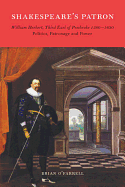 Shakespeare's Patron William Herbert, Third Earl of Pembroke, 1580-1630: Politics, Patronage and Power