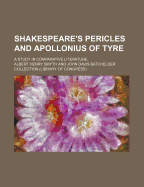 Shakespeare's Pericles and Apollonius of Tyre: A Study in Comparative Literature (Classic Reprint)