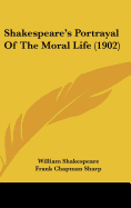 Shakespeare's Portrayal Of The Moral Life (1902)