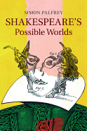 Shakespeare's Possible Worlds