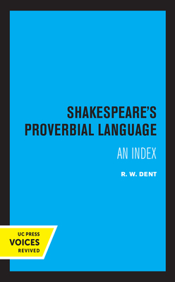 Shakespeare's Proverbial Language: An Index - Dent, R W