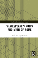 Shakespeare's Ruins and Myth of Rome
