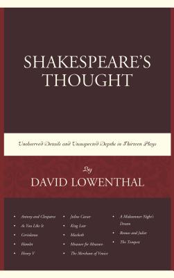 Shakespeare's Thought: Unobserved Details and Unsuspected Depths in Eleven Plays - Lowenthal, David