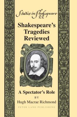 Shakespeare's Tragedies Reviewed: A Spectator's Role - Richmond, Hugh M.