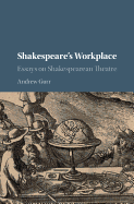 Shakespeare's Workplace: Essays on Shakespearean Theatre