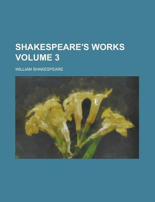 Shakespeare's Works (Volume 3) - Shakespeare, William