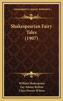 Shakespearian Fairy Tales (1907) - Shakespeare, William, and Britton, Fay Adams (Editor), and Wilson, Clara Powers (Illustrator)