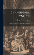 Shakesperian Synopses: Outlines Or Arguments Of The Plays Of Shakspere