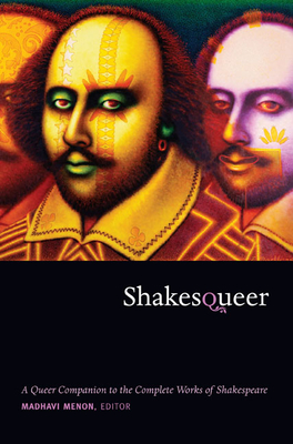 Shakesqueer: A Queer Companion to the Complete Works of Shakespeare - Menon, Madhavi (Editor)