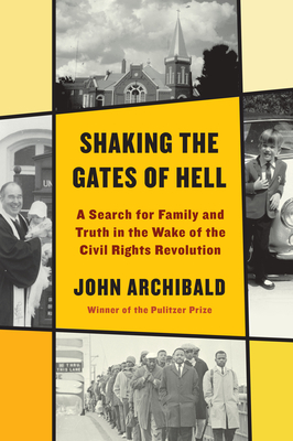 Shaking the Gates of Hell: A Search for Family and Truth in the Wake of the Civil Rights Revolution - Archibald, John