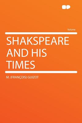 Shakspeare and His Times - Guizot, M (Francois)