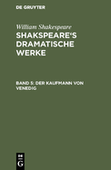Shakspeare's Dramatische Werke, Band 5, Der Kaufmann Von Venedig