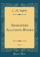 Shakspere Allusion-Books, Vol. 1 (Classic Reprint)