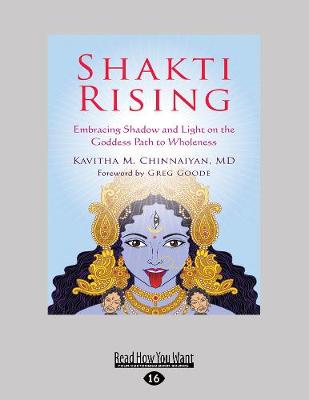 Shakti Rising: Embracing Shadow and Light on the Goddess Path to Wholeness - Chinnaiyan, Kavitha M.