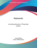 Shakuntala: An Acting Version In Three Acts (1914)