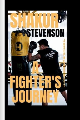 Shakur Stevenson: A Fighter's Journey - C Barnett, Joseph