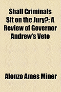 Shall Criminals Sit on the Jury?: A Review of Governor Andrew's Veto