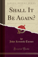 Shall It Be Again? (Classic Reprint)