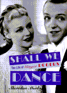 Shall We Dance?: The Life of Ginger Rogers - Morley, Sheridan